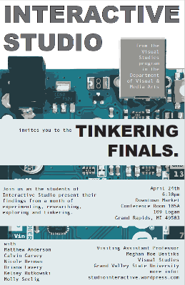 Poster for Tinkering Finals - Final Project Presentations by Students in ART 394 - Interactive Studio